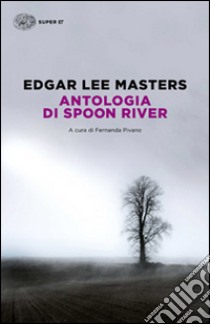 Antologia di Spoon River. Testo inglese a fronte libro di Masters Edgar Lee; Pivano F. (cur.)
