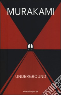 Underground. Racconto a più voci dell'attentato alla metropolitana di Tokyo libro di Murakami Haruki