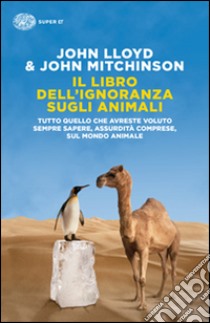 Il libro dell'ignoranza sugli animali libro di Lloyd John; Mitchinson John