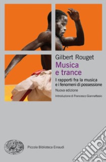 Musica e trance. I rapporti fra la musica e i fenomeni di possessione. Nuova ediz. libro di Rouget Gilbert