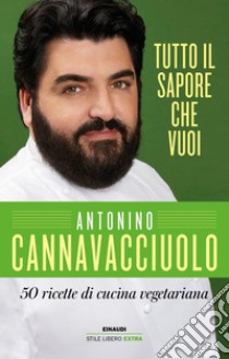 Tutto il sapore che vuoi. 50 ricette di cucina vegetariana libro di Cannavacciuolo Antonino