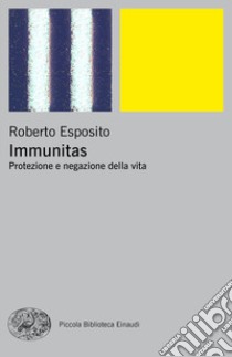 Immunitas. Protezione e negazione della vita libro di Esposito Roberto