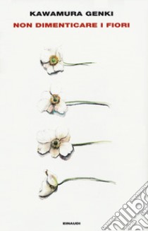 Non dimenticare i fiori libro di Kawamura Genki