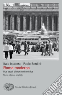 Roma moderna. Due secoli di storia urbanistica. Nuova ediz. libro di Insolera Italo; Berdini Paolo
