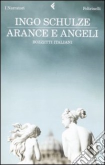 Arance e angeli. Bozzetti italiani libro di Schulze Ingo