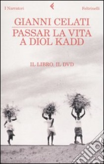 Passar la vita a Diol Kadd. DVD. Con libro libro di Celati Gianni