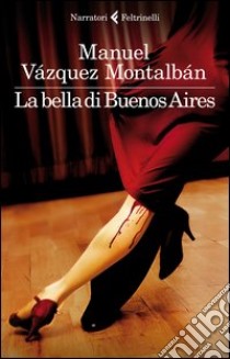 La bella di Buenos Aires libro di Vázquez Montalbán Manuel