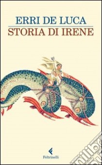 Storia di Irene libro di De Luca Erri