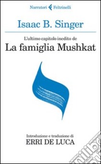 L'ultimo capitolo inedito de «La famiglia Mushkat»-La stazione di Bakhmatch libro di Singer Isaac Bashevis; Singer Israel Joshua