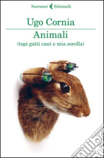 Animali (topi gatti cani e mia sorella) libro di Cornia Ugo