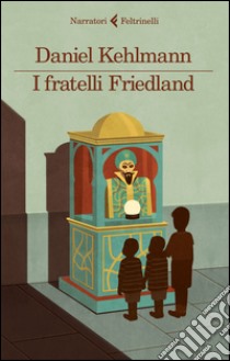 I fratelli Friedland libro di Kehlmann Daniel