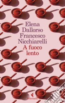 A fuoco lento libro di Dallorso Elena; Nicchiarelli Francesco