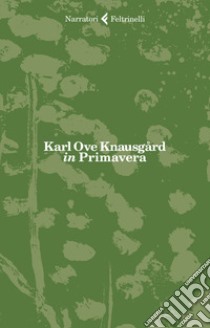 In primavera libro di Knausgård Karl Ove