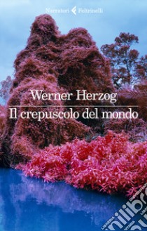Il crepuscolo del mondo libro di Herzog Werner