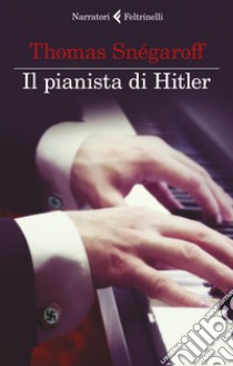 Il pianista di Hitler libro di Snégaroff Thomas