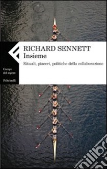 Insieme. Rituali, piaceri, politiche della collaborazione libro di Sennett Richard