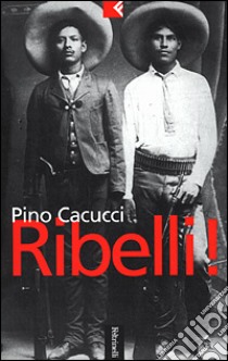 Ribelli! libro di Cacucci Pino
