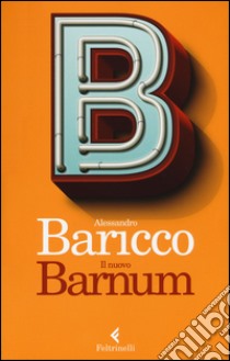 Il nuovo Barnum libro di Baricco Alessandro
