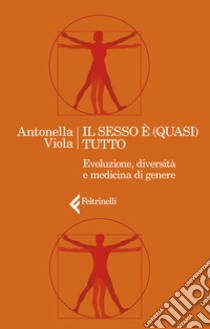 Il sesso è (quasi) tutto. Evoluzione, diversità e medicina di genere libro di Viola Antonella
