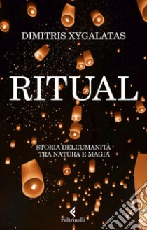 Ritual. Storia dell'umanità tra natura e magia libro di Xygalatas Dimitris