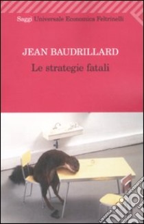 Le Strategie fatali libro di Baudrillard Jean