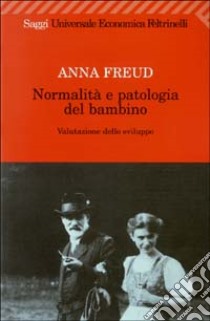Normalità e patologia del bambino. Valutazione dello sviluppo libro di Freud Anna