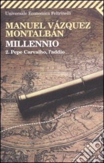 Millennio. Vol. 2: Pepe Carvalho, l'addio libro di Vázquez Montalbán Manuel
