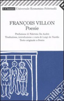Poesie. Testo francese a fronte libro di Villon François; De Nardis L. (cur.)