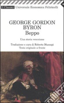 Beppo. Una storia veneziana. Testo inglese a fronte libro di Byron George G.; Mussapi R. (cur.)