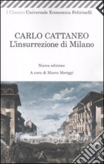 L'insurrezione di Milano (Dell'insurrezione di Milano nel 1848 e della successiva guerra. Memorie) libro di Cattaneo Carlo; Meriggi M. (cur.)