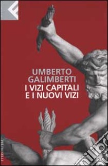 I vizi capitali e i nuovi vizi libro di Galimberti Umberto