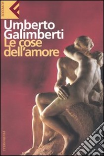 Le cose dell'amore libro di Galimberti Umberto