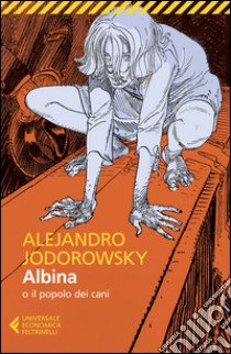 Albina o il popolo dei cani libro di Jodorowsky Alejandro