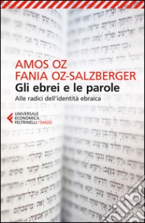 Gli ebrei e le parole. Alle radici dell'identità ebraica libro di Oz Amos; Oz-Salzberger Fania