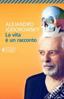 La vita è un racconto libro di Jodorowsky Alejandro