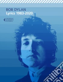Lyrics 1983-2020 libro di Dylan Bob; Carrera A. (cur.)