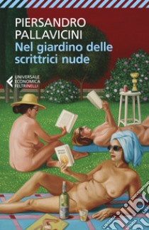 Nel giardino delle scrittrici nude libro di Pallavicini Piersandro