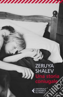 Una storia coniugale libro di Shalev Zeruya