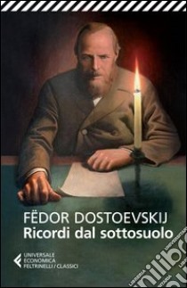 Ricordi dal sottosuolo, Fëdor Dostoevskij e Pacini G. (cur.), Feltrinelli, 2013