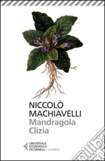 Mandragola-Clizia libro di Machiavelli Niccolò; Mazzali E. (cur.)