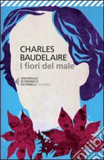 I fiori del male. Testo francese a fronte libro di Baudelaire Charles; Prete A. (cur.)