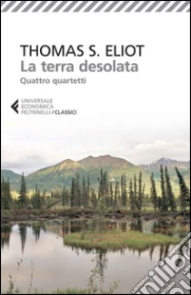 La terra desolata-Quattro quartetti. Testo inglese a fronte libro di Eliot Thomas S.; Tonelli A. (cur.)