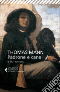 Padrone e cane e altri racconti libro di Mann Thomas