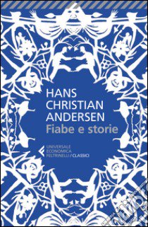 Fiabe e storie. Ediz. integrale libro di Andersen Hans Christian; Berni B. (cur.)