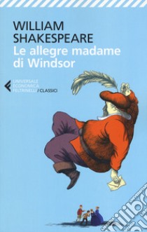 Le allegre madame di Windsor. Testo inglese a fronte libro di Shakespeare William; Fusini N. (cur.)