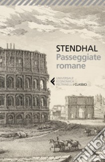 Passeggiate romane libro di Stendhal; Feroldi D. (cur.)