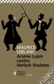 Arsène Lupin versus Herlock Sholmes libro di Leblanc Maurice; Carlotti G. (cur.)