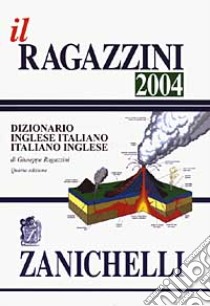 Il Ragazzini 2004. Dizionario inglese-italiano, italiano-inglese libro di Ragazzini Giuseppe