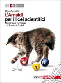 Amaldi per i licei scientifici. Con Physics in english. Con espansione online. Vol. 1: Meccanica e termologia libro di AMALDI UGO