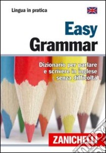 Easy Grammar. Dizionario per parlare e scrivere in inglese senza difficoltà libro di Mambrini S. (cur.)